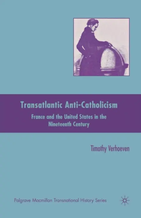 Transatlantic Anti-Catholicism - Verhoeven, T.