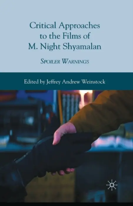 Critical Approaches to the Films of M. Night Shyamalan - Weinstock, Jeffrey Andrew
