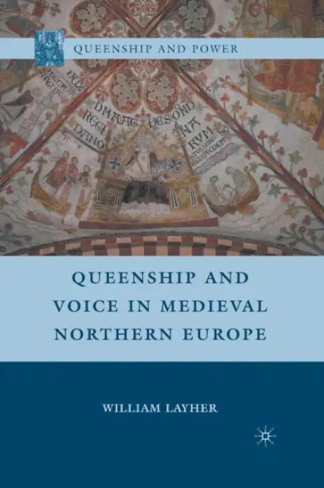 Queenship and Voice in Medieval Northern Europe - Layher, W.