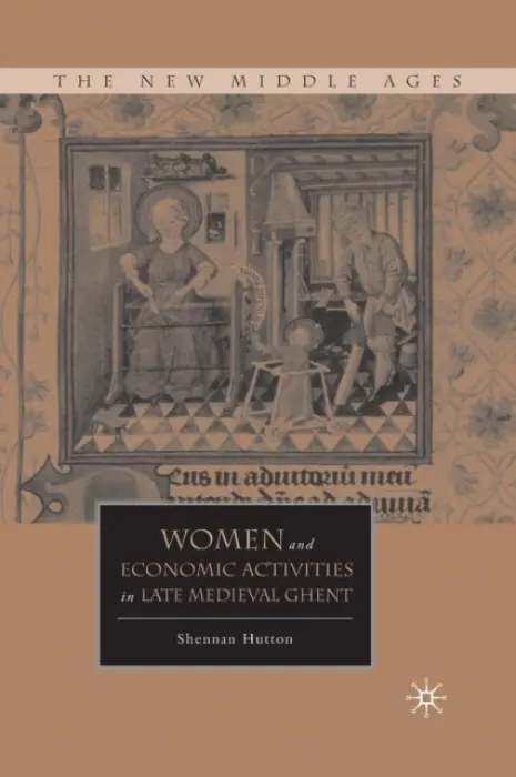 Women and Economic Activities in Late Medieval Ghent - Hutton, S.