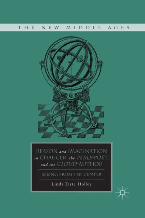 Reason and Imagination in Chaucer, the Perle-Poet, and the Cloud-Author - Holley, L.