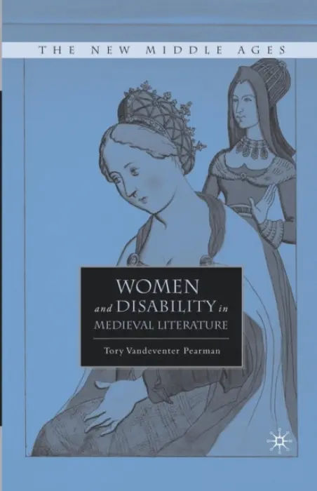 Women and Disability in Medieval Literature - Pearman, T.
