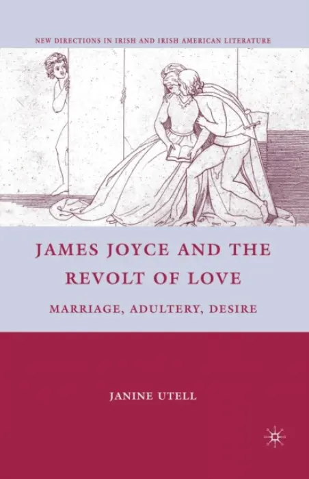 James Joyce and the Revolt of Love - Utell, J.