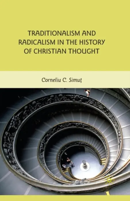 Traditionalism and Radicalism in the History of Christian Thought - Simut, C.