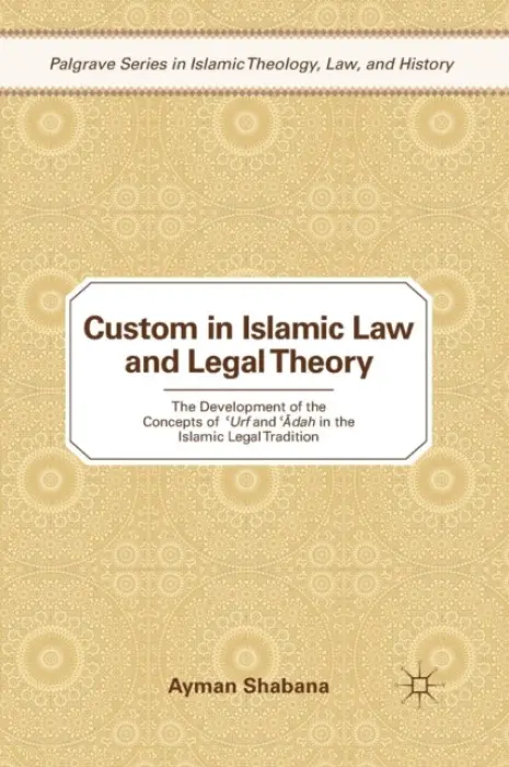 Custom in Islamic Law and Legal Theory - Shabana, Ayman