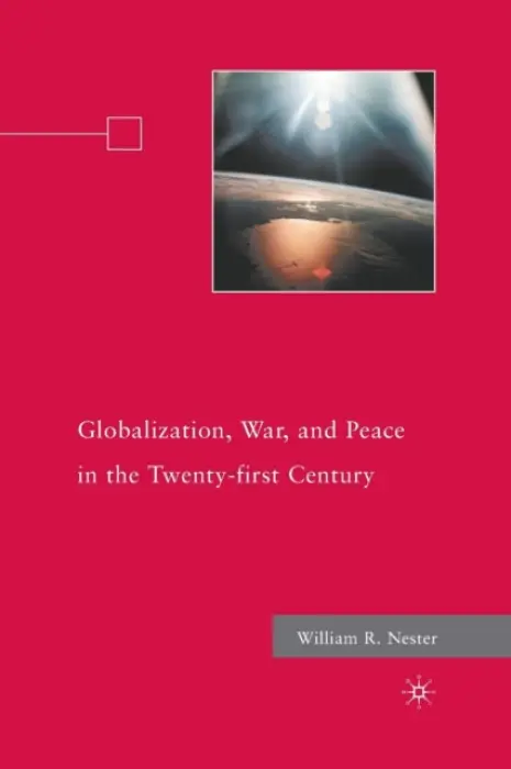 Globalization, War, and Peace in the Twenty-first Century - Nester, W.
