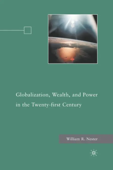 Globalization, Wealth, and Power in the Twenty-first Century - Nester, W.