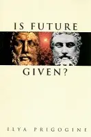 Is Future Given? - Prigogine, Ilya (Int'l Solvay Inst For Phys  a  Chemistry, Belgium)