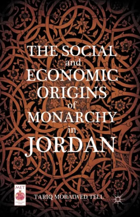 Social and Economic Origins of Monarchy in Jordan - Tell, T.