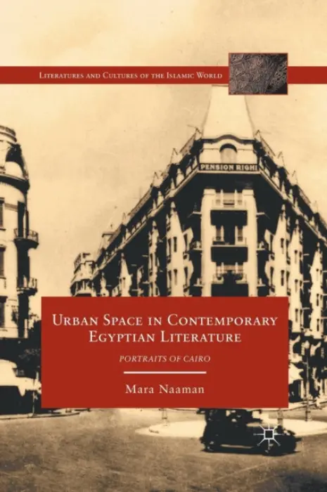Urban Space in Contemporary Egyptian Literature - Naaman, M.
