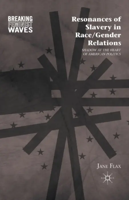 Resonances of Slavery in Race/Gender Relations - Flax, J.