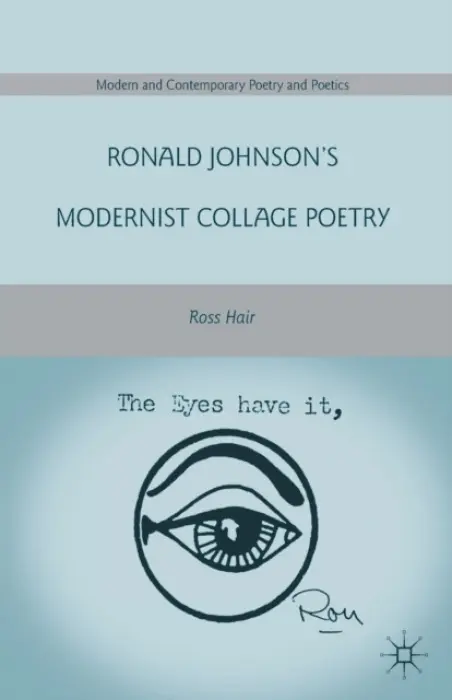 Ronald Johnson's Modernist Collage Poetry - Hair, R.