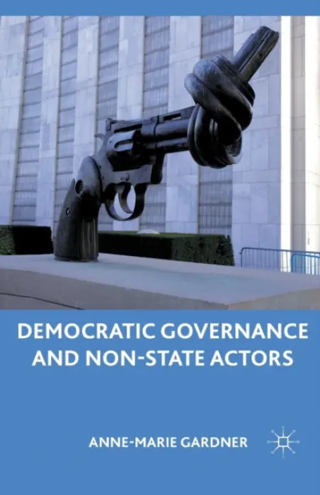 Democratic Governance and Non-State Actors - Gardner, A.