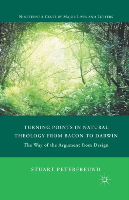 Turning Points in Natural Theology from Bacon to Darwin - Peterfreund, S.