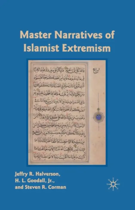 Master Narratives of Islamist Extremism - Halverson, J. a Corman, S.