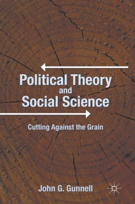 Political Theory and Social Science - Gunnell, J.