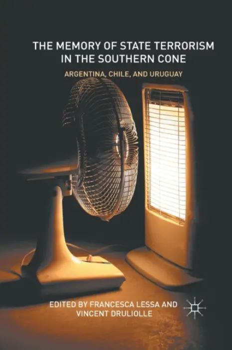 Memory of State Terrorism in the Southern Cone - Lessa, Francesca a Druliolle, Vincent