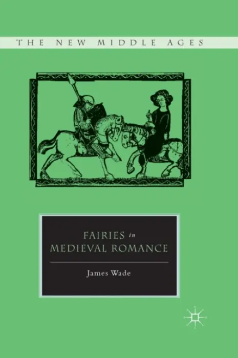 Fairies in Medieval Romance - Wade, J.