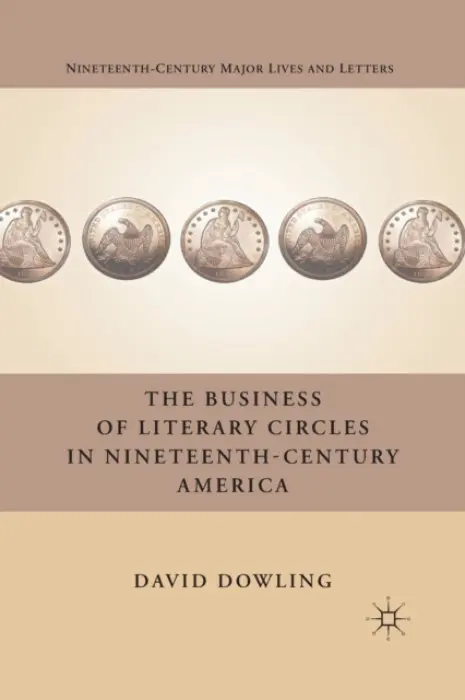 Business of Literary Circles in Nineteenth-Century America - Dowling, D.