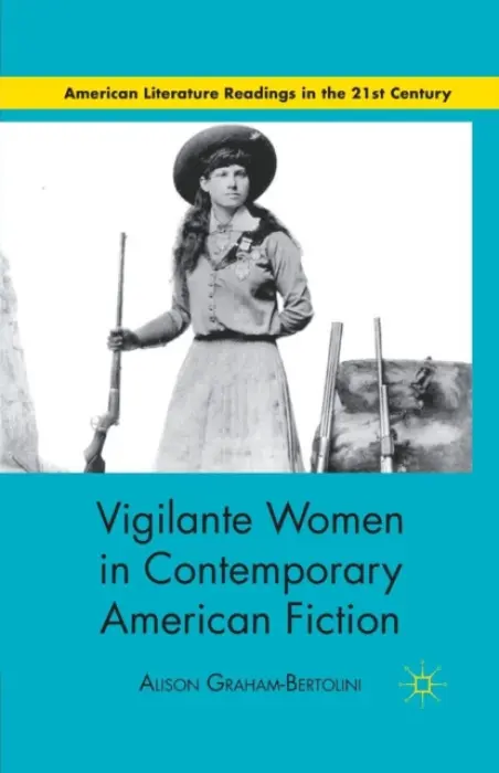 Vigilante Women in Contemporary American Fiction - Graham-Bertolini, A.