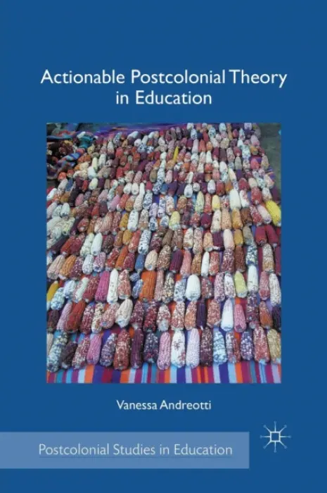 Actionable Postcolonial Theory in Education - Andreotti, V.