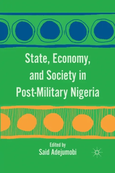 State, Economy, and Society in Post-Military Nigeria - Adejumobi, S.