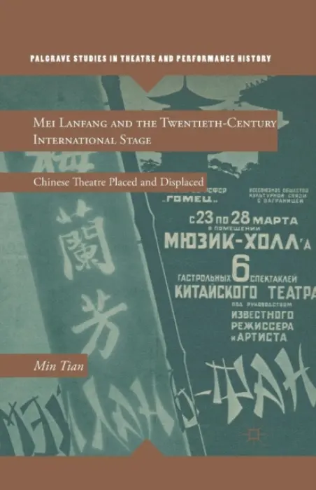 Mei Lanfang and the Twentieth-Century International Stage - Tian, M.