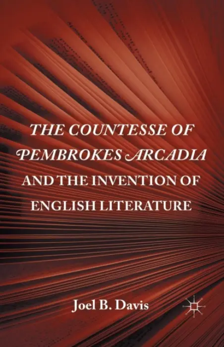 Countesse of Pembrokes Arcadia and the Invention of English Literature