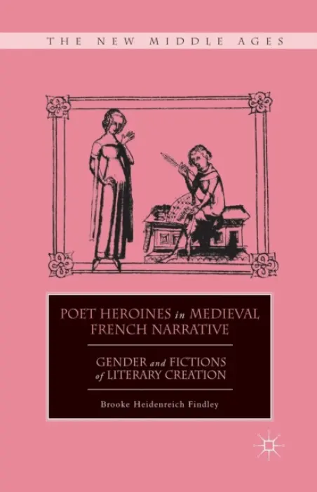 Poet Heroines in Medieval French Narrative - Findley, B.