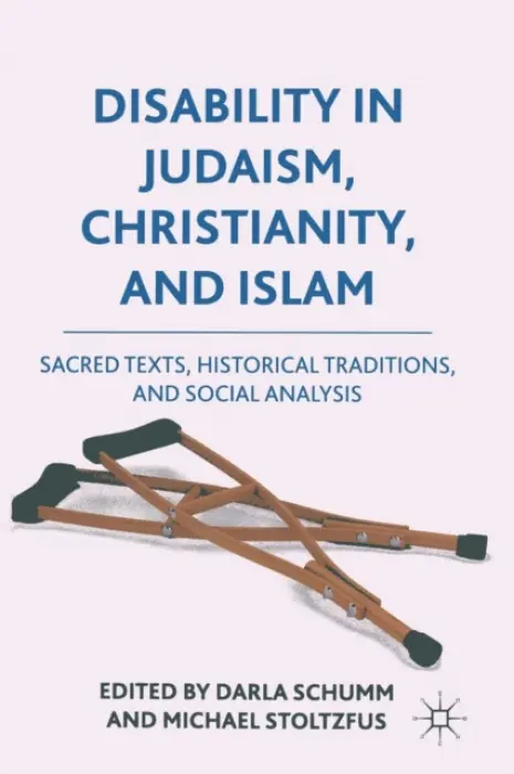 Disability in Judaism, Christianity, and Islam - Schumm, Darla a Stoltzfus, Michael J.