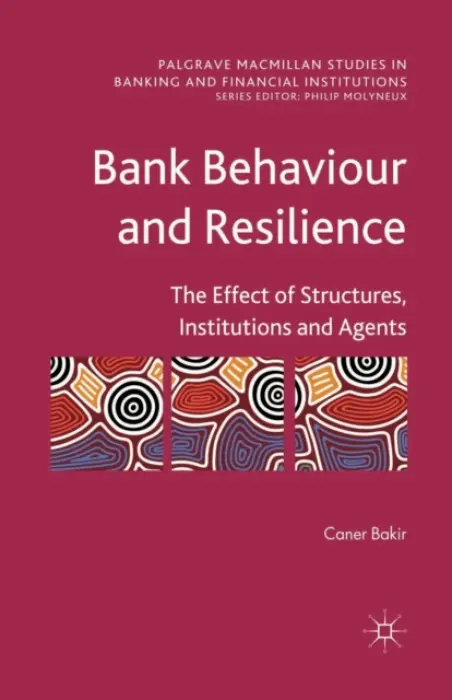 Bank Behaviour and Resilience - Bakir, C.