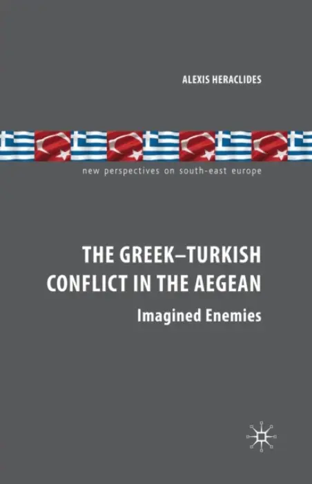 Greek-Turkish Conflict in the Aegean - Heraclides, A.