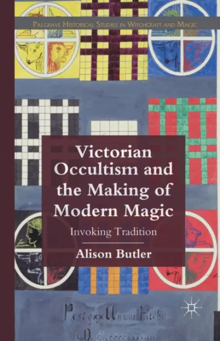 Victorian Occultism and the Making of Modern Magic - Butler, A.