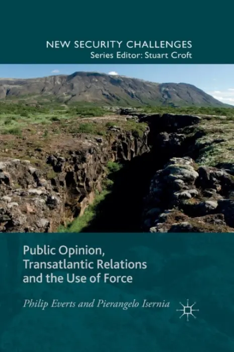 Public Opinion, Transatlantic Relations and the Use of Force - Everts, P. a Isernia, P.