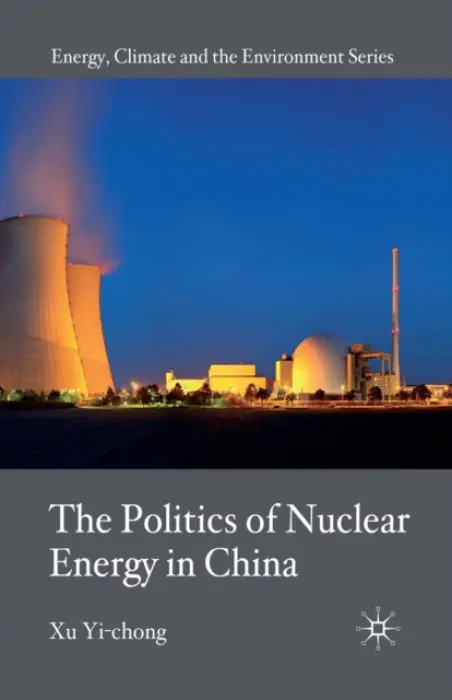 Politics of Nuclear Energy in China - Yi-chong, X.