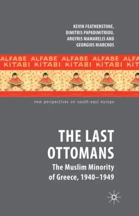 Last Ottomans - Featherstone, K. a Papadimitriou, D. a Mamarelis, A. a Niarchos, G.