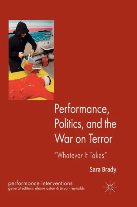 Performance, Politics, and the War on Terror - Brady, Sara