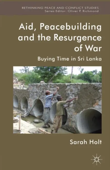 Aid, Peacebuilding and the Resurgence of War - Holt, S.