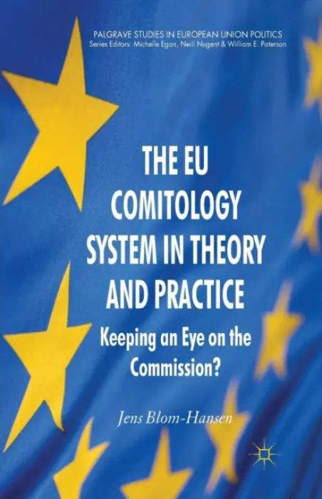 EU Comitology System in Theory and Practice - Blom-Hansen, Jens