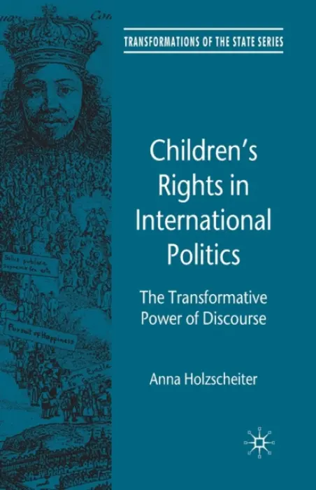 Children's Rights in International Politics - Holzscheiter, A.