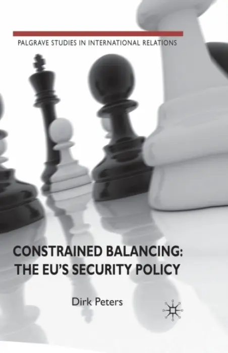 Constrained Balancing: The EU's Security Policy - Peters, D.