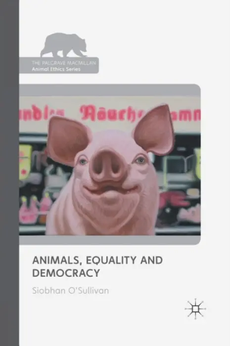 Animals, Equality and Democracy - O'Sullivan, S.