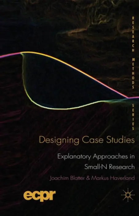 Designing Case Studies - Blatter, J. a Haverland, M.
