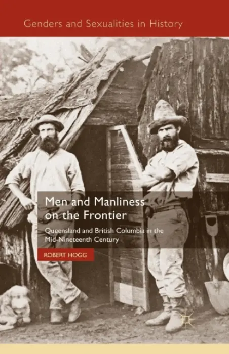 Men and Manliness on the Frontier - Hogg, R.