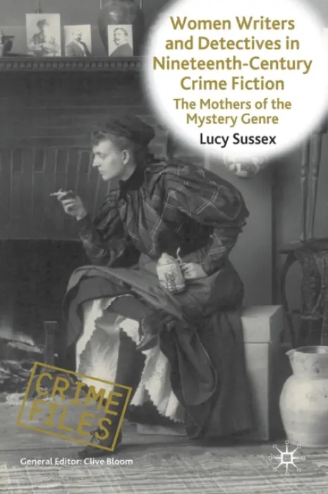 Women Writers and Detectives in Nineteenth-Century Crime Fiction - Sussex, L.