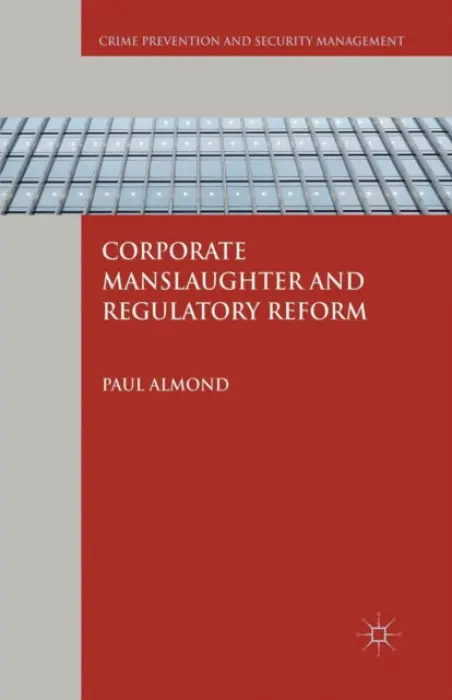 Corporate Manslaughter and Regulatory Reform - Almond, P.