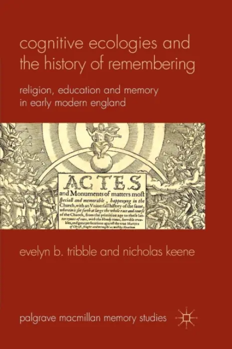 Cognitive Ecologies and the History of Remembering - Tribble, E. a Keene, N.