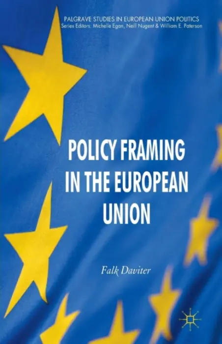 Policy Framing in the European Union - Daviter, F.
