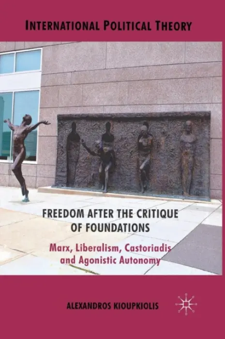 Freedom After the Critique of Foundations - Kioupkiolis, A.