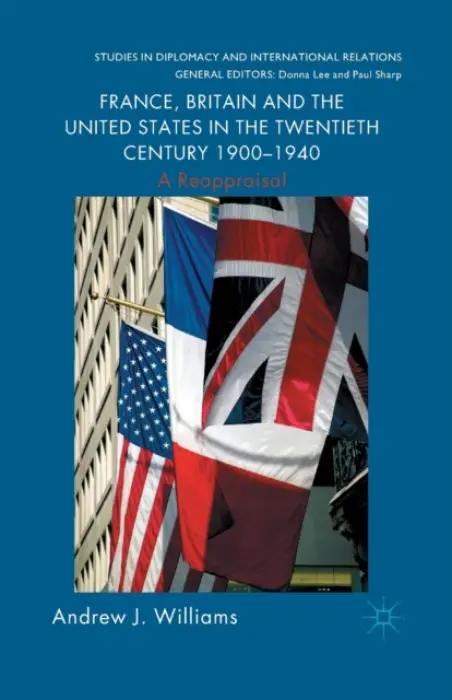 France, Britain and the United States in the Twentieth Century 1900 - 1940 - Williams, A.